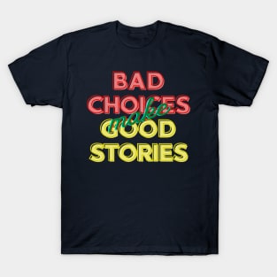 Bad Choices Make Good Stories T-Shirt